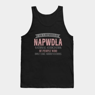 I Am A Member Of NAPWDLA National Association Of People Who Don't Like Abbreviations Tank Top